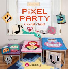Pixel party à crocheter et à tricoter - Leroux Ingrid