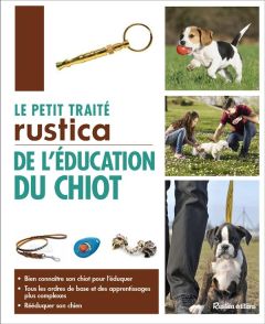 Le petit traité Rustica de l'éducation du chiot et du chien - Arpaillange Colette