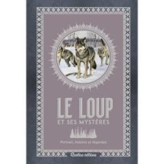 Le loup et ses mystères. Portrait, histoire et légendes - Grundmann Emmanuelle