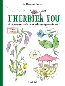 L'herbier fou. A la poursuite de la mouche mange-couleurs ! - Bee Roxanne