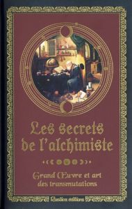 Les secrets de l'alchimiste. Grand Oeuvre et art des transmutations - Gineste Léon