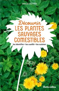 Découvrir les plantes sauvages comestibles. Les identifier, les cueillir, les cuisiner - Calendula Caroline - Curt Claire