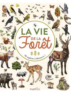 La vie de la Forêt. 70 espèces à découvrir ! - Couplan François - Japiot Xavier - Kaplar Florian