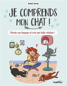 Je comprends mon chat ! Décode son langage et crée une belle relation - Journo Anouk - Pham Adeline