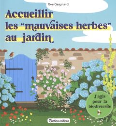 Accueillir les "mauvaises herbes" au jardin - Gaignard Eve