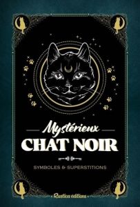 Mystérieux chat noir. Symboles & Superstitions - Semenuik Nathalie