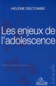 Les enjeux de l'adolescence - Deltombe Hélène - Lecoeur Bernard