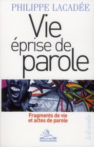 Vie éprise de parole. Fragments de vie et actes de parole - Lacadée Philippe