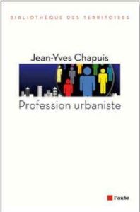 Profession urbaniste - Chapuis Jean-Yves