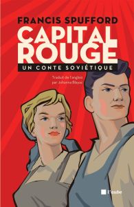 Capital rouge. Un conte soviétique - Spufford Francis - Blayac Johanna