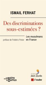 Des discriminations sous-estimées ? Les musulmans en France - Ferhat Ismaïl - Potier Frédéric