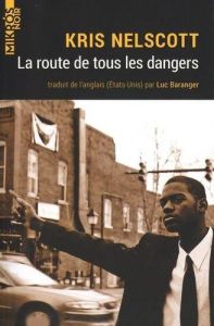 La route de tous les dangers - Nelscott Kris - Baranger Luc