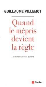 Quand le mépris devient la règle. La clanisation de la société - Villemot Guillaume