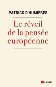 Le réveil de la pensée européenne - Humières Patrick d'