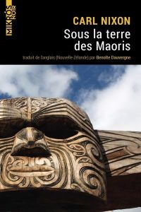 Sous la terre des Maoris - Nixon Carl - Dauvergne Benoîte