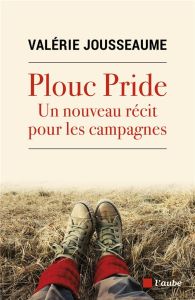 Un nouveau récit pour les campagnes. "Plouc Pride" - Jousseaume Valérie