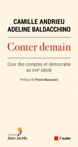 Conter demain. Cour des comptes et démocratie au XXIe siècle - Andrieu Camille - Baldacchino Adeline - Moscovici