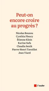 Peut-on encore croire au progrès ? - Bouzou Nicolas - Fleury Cynthia - Klein Etienne -