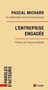 L'entreprise engagée. Par la prévenance, Pour la société - Michard Pascal - Dupuis Emmanuel - Hollande Franço