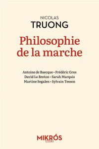 Philosophie de la marche - Truong Nicolas - Baecque Antoine de - Gros Frédéri