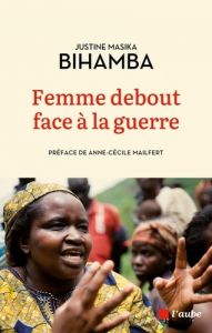 Femme debout face à la guerre - Bihamba Justine Masika - Mailfert Anne-Cécile