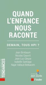 Quand l'enfance nous raconte. Demain, tous HPI ? - Birnbaum Jean - Gauvrit Nicolas - Gleyze Jean-Luc