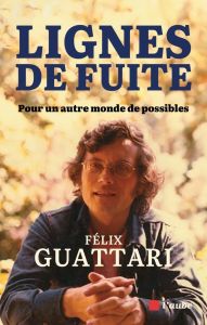 Lignes de fuite. Pour un autre monde de possibles - Guattari Félix - Mozère Liane