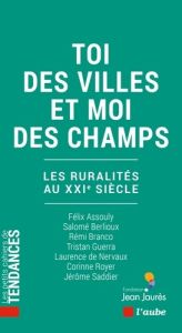 Toi des villes et moi des champs. Les ruralités au XXIe siècle - Assouly Félix - Berlioux Salomé - Branco Rémi - Gu