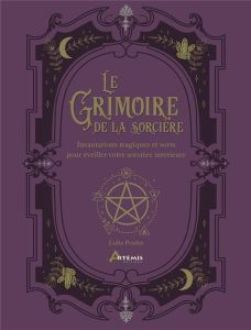 Le grimoire de la sorcière. Incantations magiques et sorts pour éveiller votre sorcière intérieure - Pradas Lidia - Fortoul Françoise