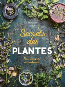 Secrets des plantes. Pour se soigner naturellement - Pierre Michel - Lis Michel