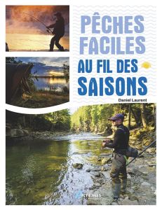 Pêches faciles au fil des saisons - Laurent Daniel