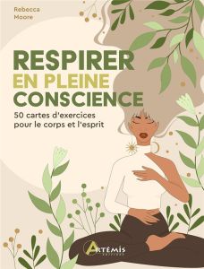 Respirer en pleine conscience. 50 cartes d'exercice pour le corps et l'esprit - Moore Rebecca - Fortoul Françoise