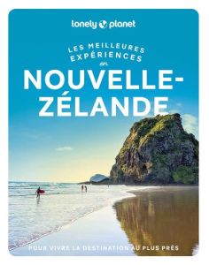 Les meilleures expériences en Nouvelle-Zélande. Avec 1 Plan détachable - Atkinson Brett - Bruyn Roxanne de - McLachlan Crai