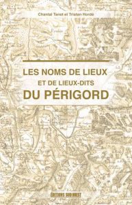 Les noms de lieux du Périgord - Tanet Chantal - Hordé Tristan