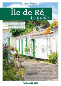 Ile de Ré. Le guide - Roques Hervé