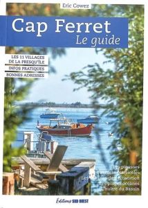 Cap Ferret. Le guide, Edition revue et augmentée - Cowez Eric - Cowez Sylvie