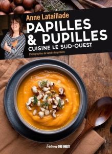 Papilles & pupilles cuisine le sud-ouest - Lataillade Anne - Hygonnenc Sandra - Bottreau Stép