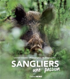 Sangliers. Une passion - Cabanau Laurent - Lardos Serge