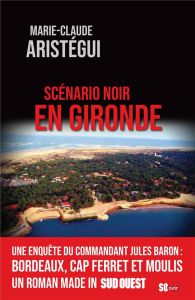 Scénario noir en Gironde - Aristégui Marie-Claude