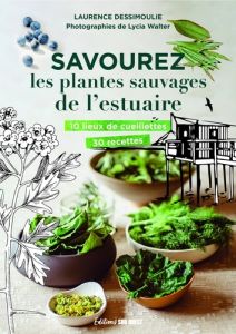 Savourez les plantes sauvages de l'estuaire - Dessimoulie Laurence - Walter Lycia - Fédieu Domin