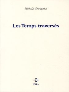 Les Temps traversés - Grangaud Michelle