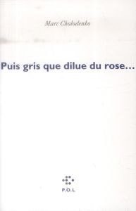 Puis gris que dilue du rose ... - Cholodenko Marc