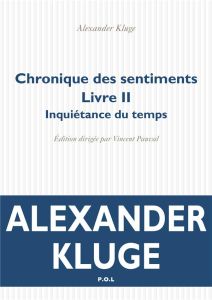 Chronique des sentiments Tome 2 : Inquiétance du temps - Kluge Alexander - Pauval Vincent