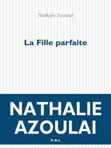 La fille parfaite - Azoulai Nathalie