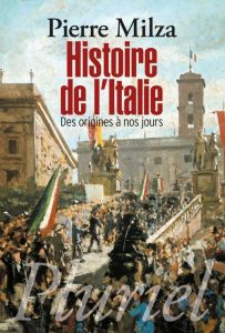 Histoire de l'Italie. Des origines à nos jours - Milza Pierre