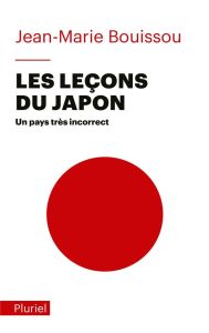 Les leçons du Japon. Un pays très incorrect, Edition actualisée - Bouissou Jean-Marie