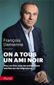 On a tous un ami noir. Pour en finir avec les polémiques stériles sur les migrations - Gemenne François