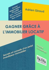 Gagner grâce à l'immobilier locatif. Secret et conseils d'un serial investisseur immobilier - Giraud Adrien