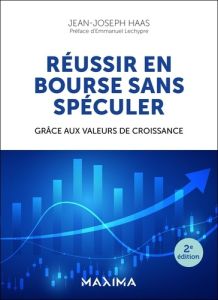 Réussir en bourse sans spéculer. 2e édition - Haas Jean-Joseph