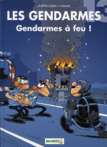 Les Gendarmes Tome 13 : Gendarmes à feu ! - Cazenove Christophe - Sulpice Olivier - Jenfèvre H